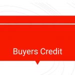 Understand the Crucial Role of Buyers Credit in Trade